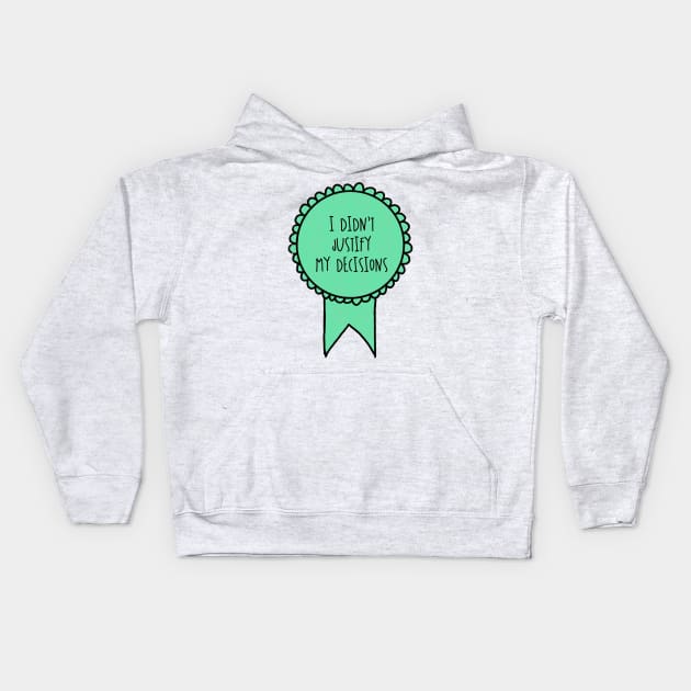 I Didn't Justify My Decisions / Awards Kids Hoodie by nathalieaynie